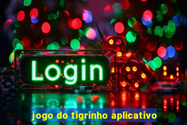 jogo do tigrinho aplicativo